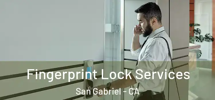 Fingerprint Lock Services San Gabriel - CA
