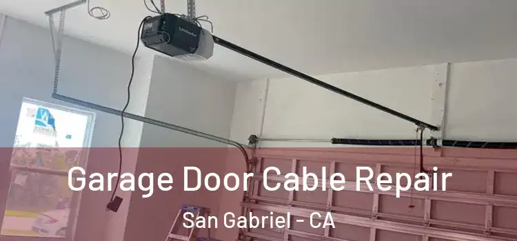  Garage Door Cable Repair San Gabriel - CA