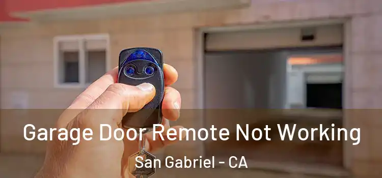  Garage Door Remote Not Working San Gabriel - CA
